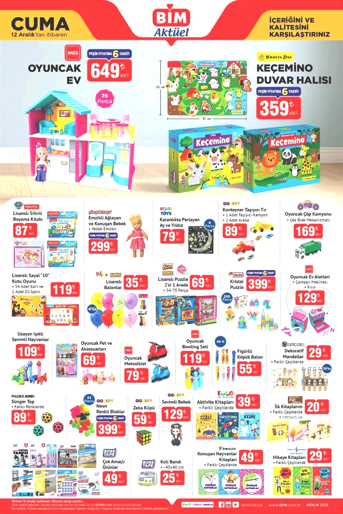 Barbie parti bebekleri, Hot Wheels arabalar, pelüş dinozor, oyuncak elektrik süpürgesi, meyve kesme seti, çocuk şemsiyesi, çocuk odası kitaplığı ve çok amaçlı raf gibi ürünler de yer alıyor. • Oyuncak ev 649 TL • Keçemino duvar halısı 359 TL • Lisanslı sihirli boyama kitabı 87 TL • Emzikli ağlayan ve konuşan bebek 299 TL • Oyuncak çöp kamyonu 169 TL • Oyuncak ev aletleri 129 TL • Lisanslı balonlar 35 TL